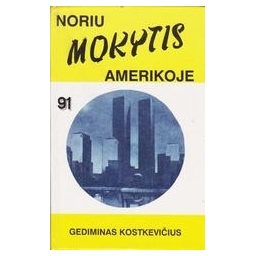 Noriu mokytis Amerikoje/ Kostkevičius Gediminas 