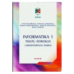 INFORMATIKA 1: TEKSTŲ DOROKLIS: LABORATORINIAI DARBAI/ Dirvelis Vytautas, Lenkevičius Antanas, Marcinkevičius Romas