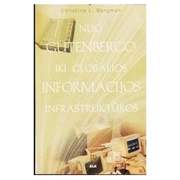 Nuo Gutenbergo iki globalios informacijos infrastruktūros/ Borgman Christine L.