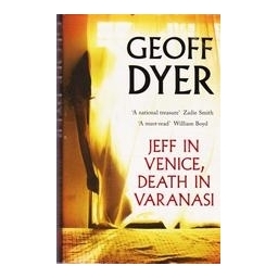 Jeff in Venice, Death in Varanasi/ Geoff Dyer