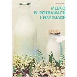 Mleko w potrawach i napojach/ Maciesowicz Zofia