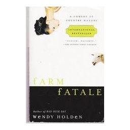 Farm Fatale. A Comedy of Country Manors/ Holden Wendy 