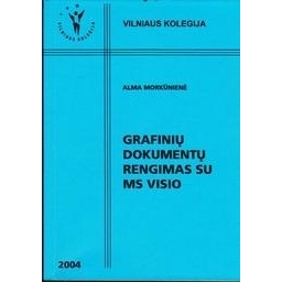 Grafinių dokumentų rengimas MS VISIO/ Alma Morkūnienė