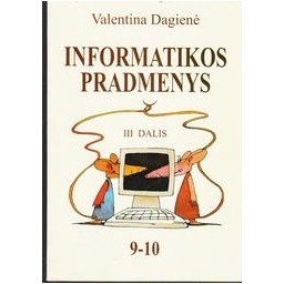 Informatikos pradmenys 9-10 kl. (3 dalis)/ Dagienė Valentina