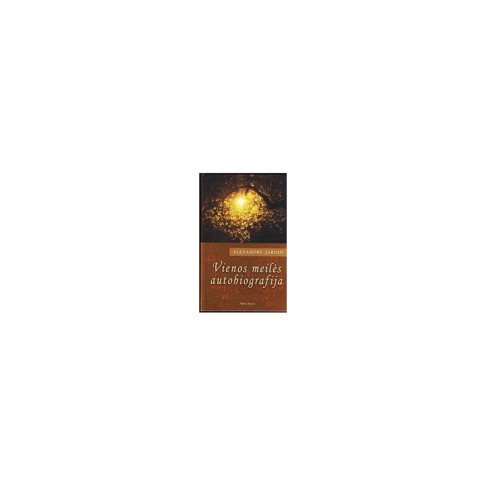 Vienos meilės autobiografija/ Jardin Alexandre Vienos meilės autobiografija/ Jardin Alexandre