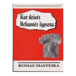 Kur deivės Veliuonės šypsena/ Romas Masteika