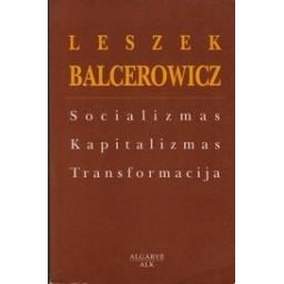 Socializmas, kapitalizmas, transformacija/ Balcerowicz Leszek