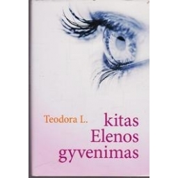 Kitas Elenos gyvenimas/ Teodora L.