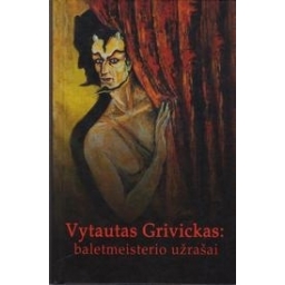 Vytautas Grivickas: baletmeisterio užrašai/ Grivickienė Aldona