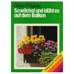 So wächst und blüht es auf dem Balkon/ Günter F.