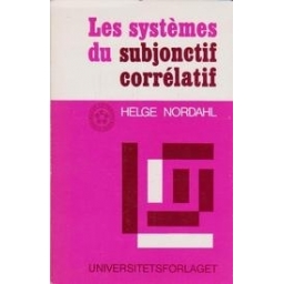 Les systemes du subjonctif correlatif/ Nordahl H.