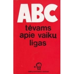 ABC tėvams apie vaikų ligas/ Bakšienė Nijolė-Dalia 