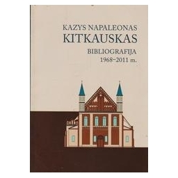 Kazys Napaloenas Kitkauskas. Bibliografija 1968-2011 m./ Vaitekūnaitė Inga 