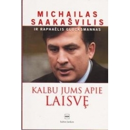 Kalbu jums apie laisvę/ Saakašvilis Michailas 