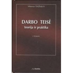 Darbo teisė: teorija ir praktika (I tomas)/ Tiažkijus V.