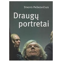 Draugų portretai/ Stasys Paškevičius