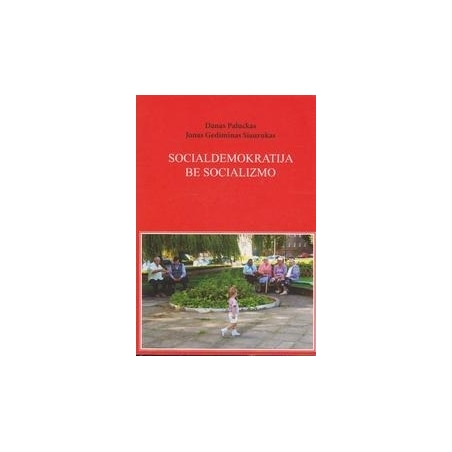 Socialdemokratija be socializmo/ J. G. Siaurukas, D. Paluckas