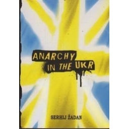 Anarchy in the UKR/ Žadan S.