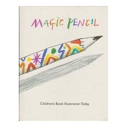Magic Pencil: Children's Book Illustration Today/ Blake Q.