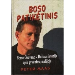 Boso patikėtinis: Semio Buliaus Gravano istorija apie gyvenimą mafijoje/ Maas Peter