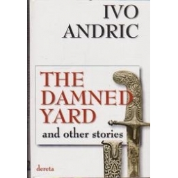 The damned yard and other stories/ Andric I.