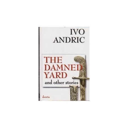 The damned yard and other stories/ Andric I.