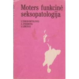 Moters funkcinė seksopatologija/ Zdravomyslovas V., Anisimova Z., Libichas S. 