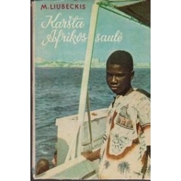 Karšta Afrikos saulė/ Liubeckis M.