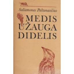 Medis užauga didelis/ Paltanavičius S.