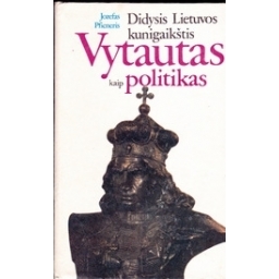 Didysis Lietuvos kunigaikštis Vytautas kaip politikas/ Pficneris J.