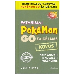 Patarimai pokemon go žaidėjams. Kovos. Kaip gaudyti ir nugalėti pokemonus/ Ryan J.