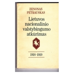 Lietuvos nacionalinio valstybingumo atkūrimas 1918-1919/ Petrauskas Zenonas