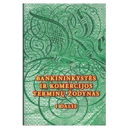 Bankininkystes ir komercijos terminų žodynas (I dalis)/ Buračas A.