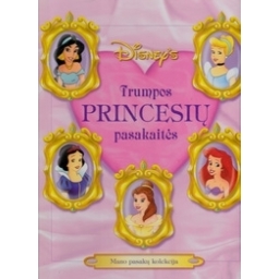 Trumpos princesių pasakaitės: mano pasakų kolekcija/ Walt Disney
