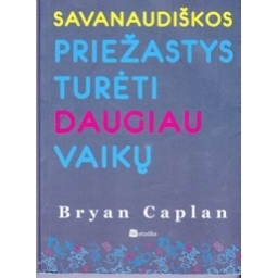 Savanaudiškos priežastys turėti daugiau vaikų/ Bryan Kaplan