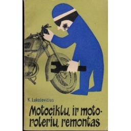 Motociklų ir motorolerių remontas/ Kęstutis Lukoševičius
