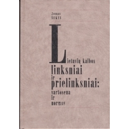 Lietuvių kalbos linksniai ir prielinksniai: vartosena ir normos/ Jonas Šukys