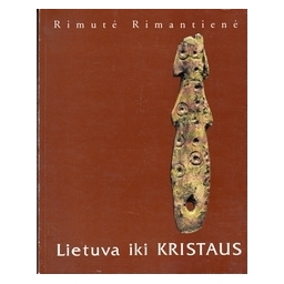 Lietuva iki Kristaus/ Rimantienė R.