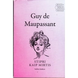 Guy de Maupassant / Stipri kaip mirtis