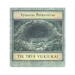 TIK TRYS VILKIUKAI/ Petkevičius Vytautas