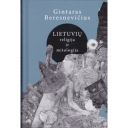 Lietuvių religija ir mitologija/ Gintaras Beresnevičius