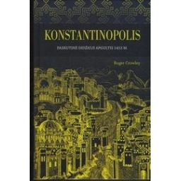 Roger Crowley / Konstantinopolis: paskutinė didžioji apgultis 1453 m.