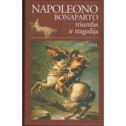 Napoleono Bonaparto triumfas ir tragedija 1799-1804