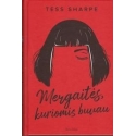 Tess Sharpe / Mergaitės, kuriomis buvau