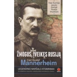 Carl Gustaf Mannerheim / Žmogus, įveikęs Rusiją