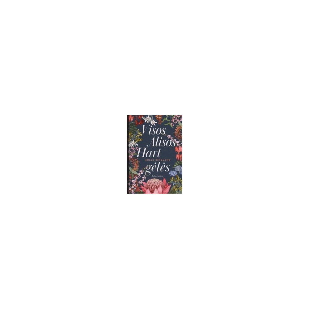 Holly Ringland / Visos Alisos Hart gėlės