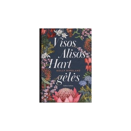 Holly Ringland / Visos Alisos Hart gėlės