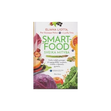 Smartfood – sveika mityba: moksliniais tyrimais pagrįsti sveikos mitybos principai/ Liotta E.