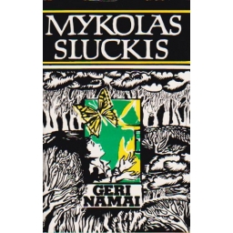 Geri namai / Mykolas Sluckis