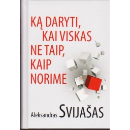 Ką daryti, kai viskas ne...